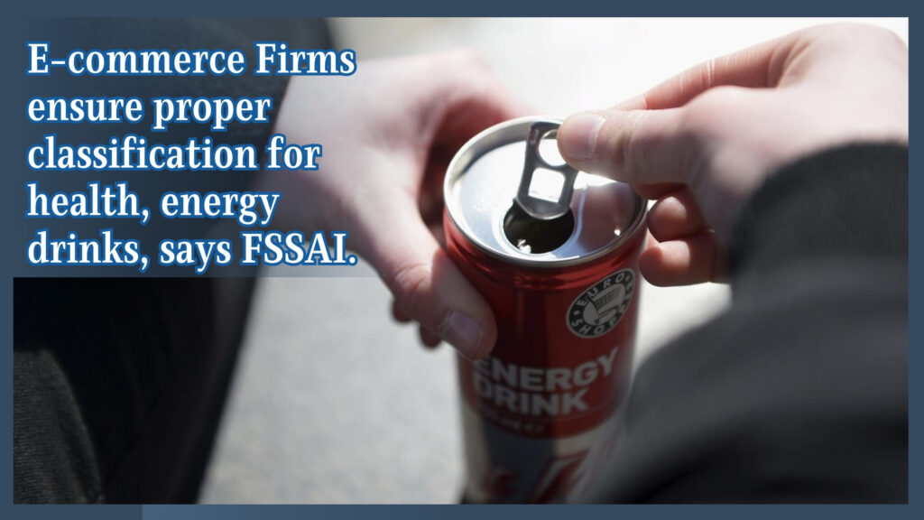 FSSAI Cracks Down on E-commerce: Ensures Accurate Labeling of Health & Energy Drinks
